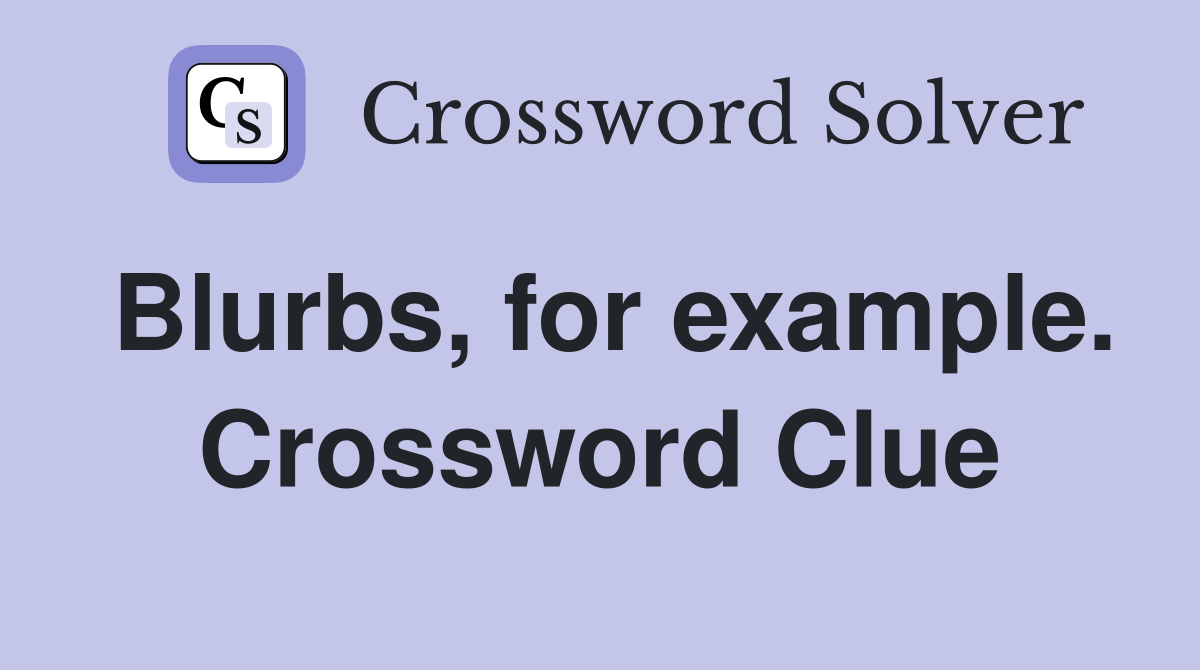 Blurbs, for example. Crossword Clue