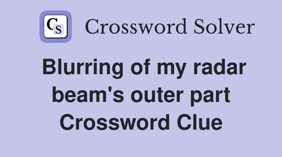Blurring of my radar beam's outer part Crossword Clue