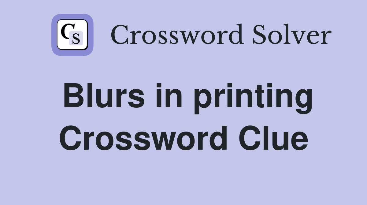 Blurs in printing Crossword Clue