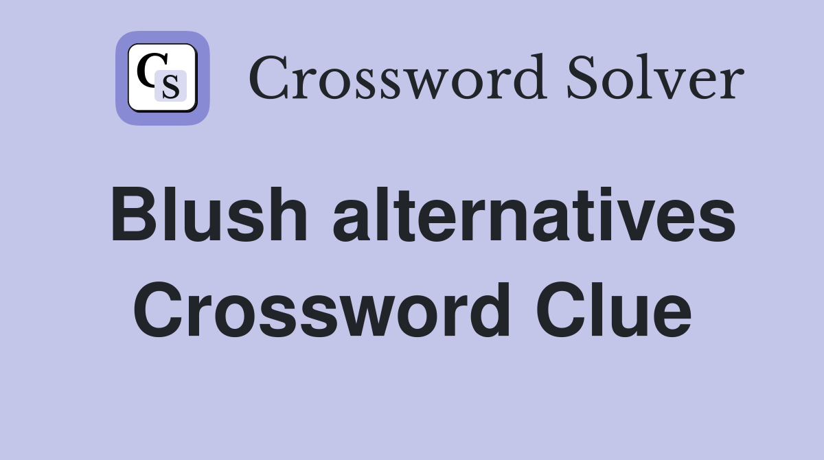 Blush alternatives Crossword Clue