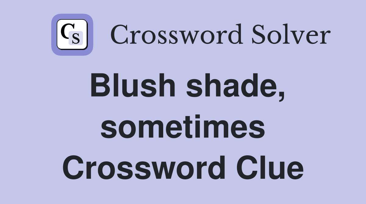 Blush shade, sometimes Crossword Clue