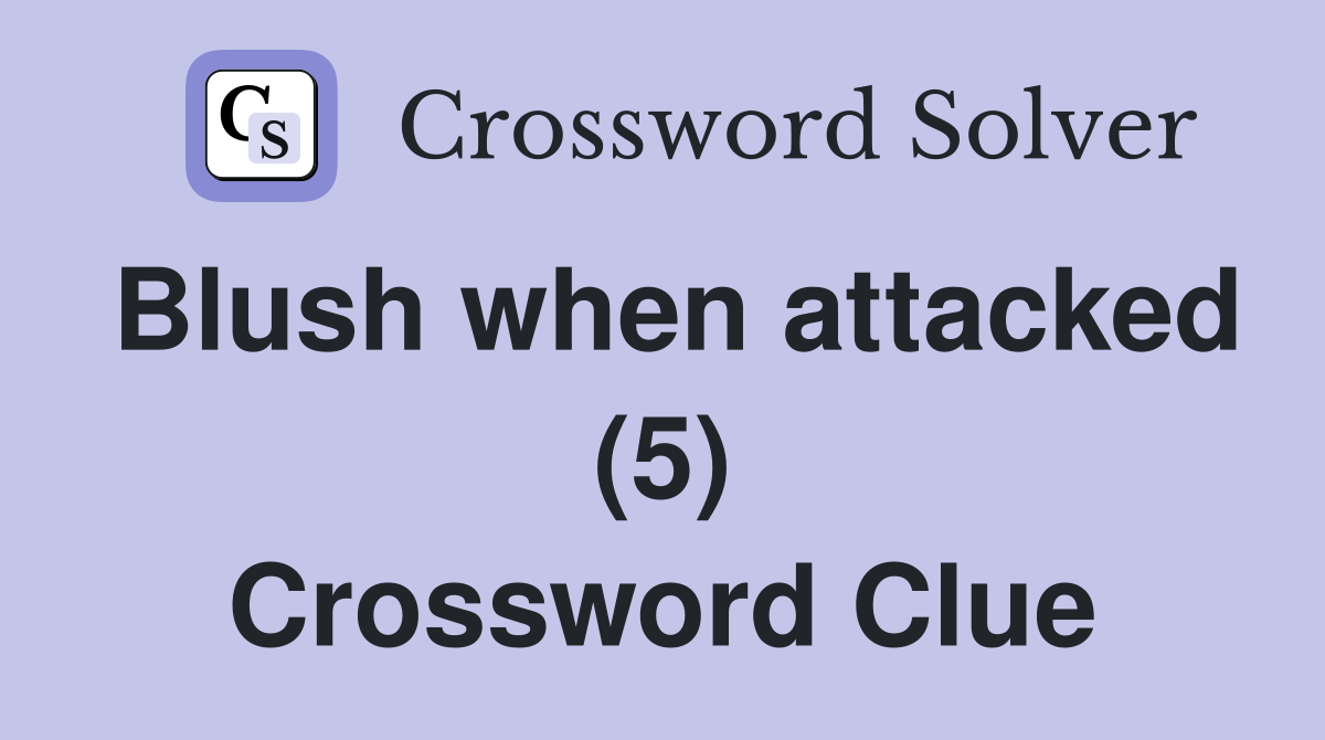 Blush when attacked (5) Crossword Clue