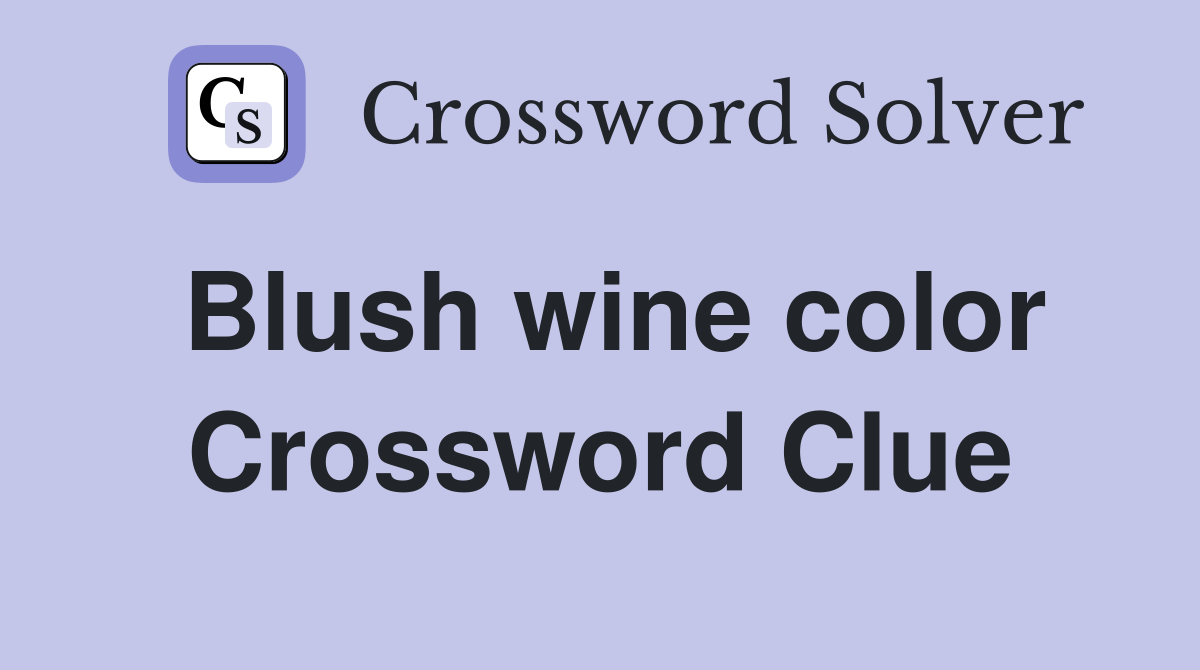Blush wine color Crossword Clue