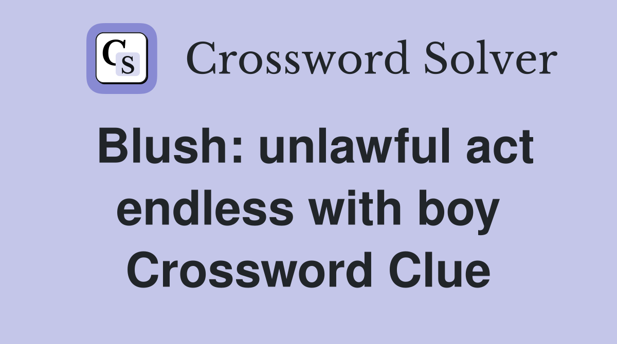 Blush: unlawful act endless with boy Crossword Clue