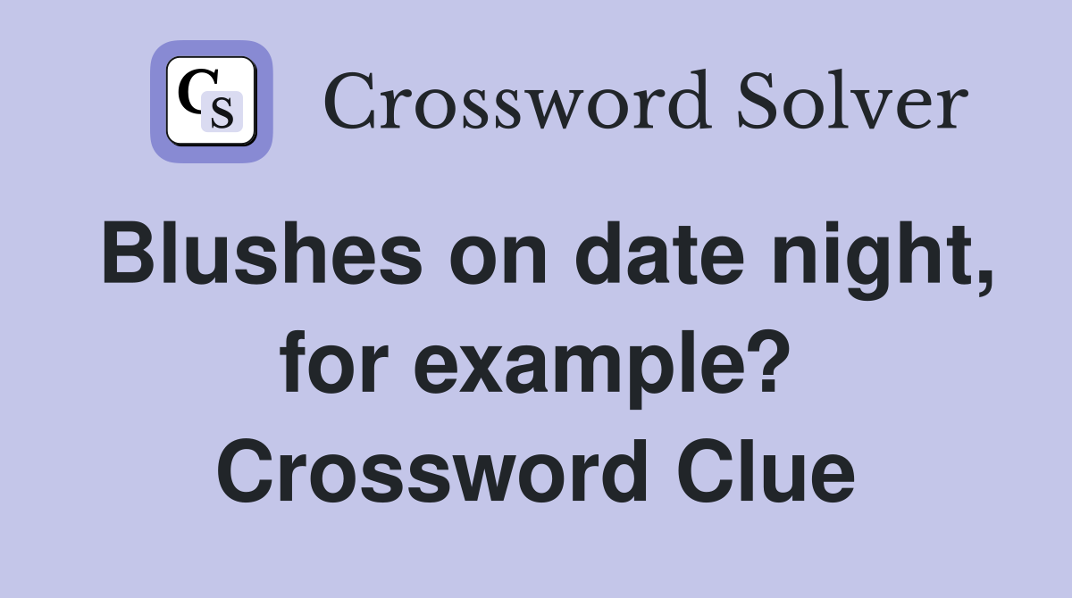 Blushes on date night, for example? Crossword Clue