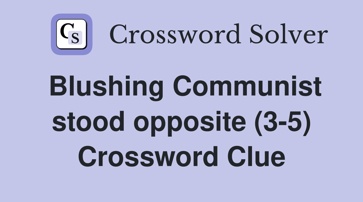 Blushing Communist stood opposite (3-5) Crossword Clue