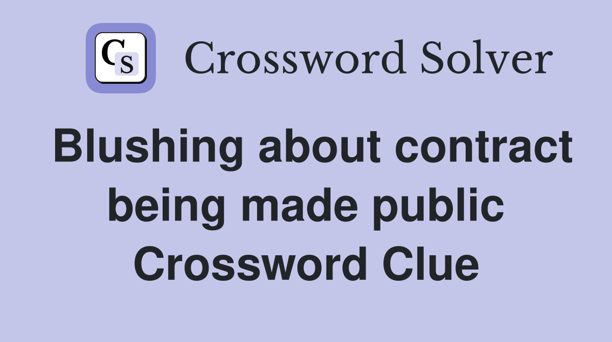 Blushing about contract being made public Crossword Clue