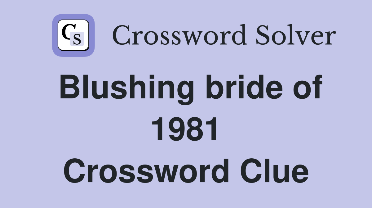 Blushing bride of 1981 Crossword Clue