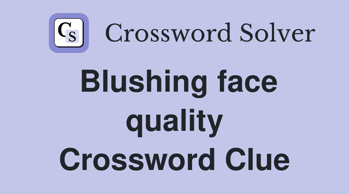 Blushing face quality Crossword Clue