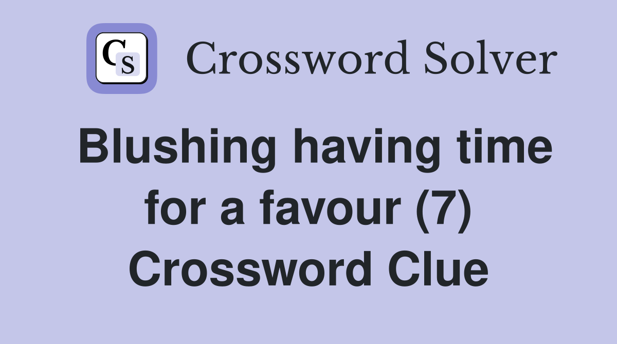 Blushing having time for a favour (7) Crossword Clue