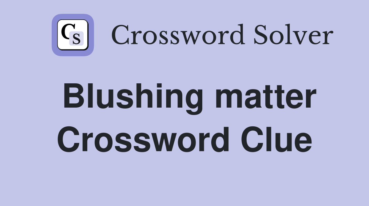 Blushing matter Crossword Clue