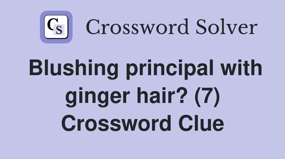 Blushing principal with ginger hair? (7) Crossword Clue