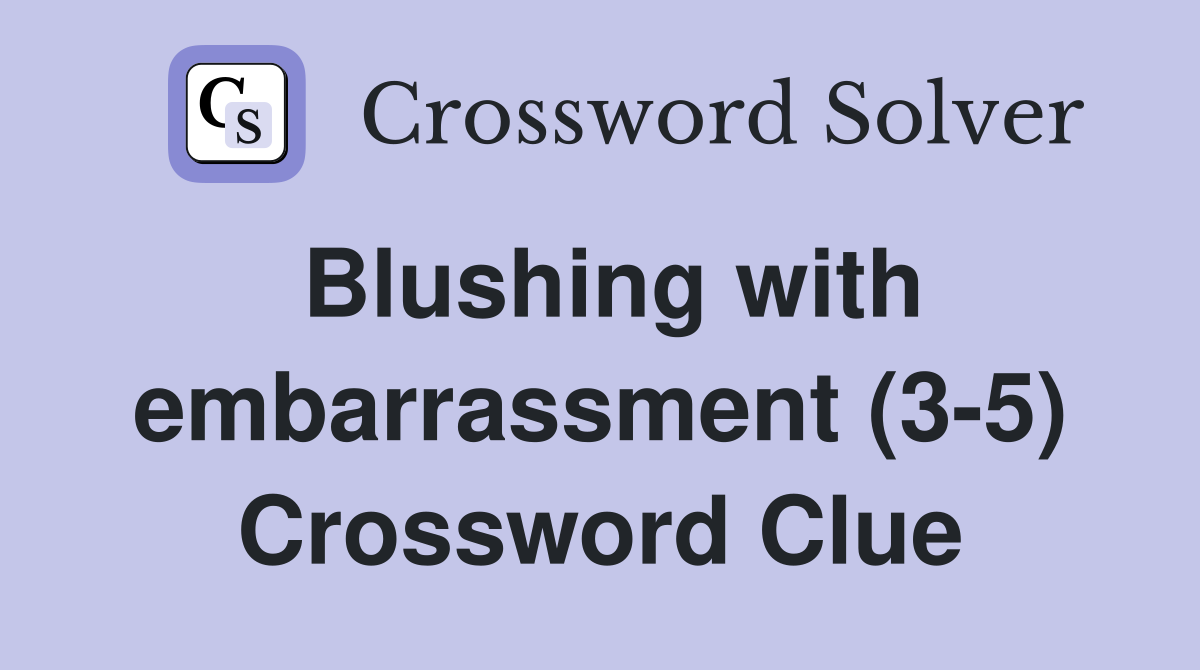 Blushing with embarrassment (3-5) Crossword Clue