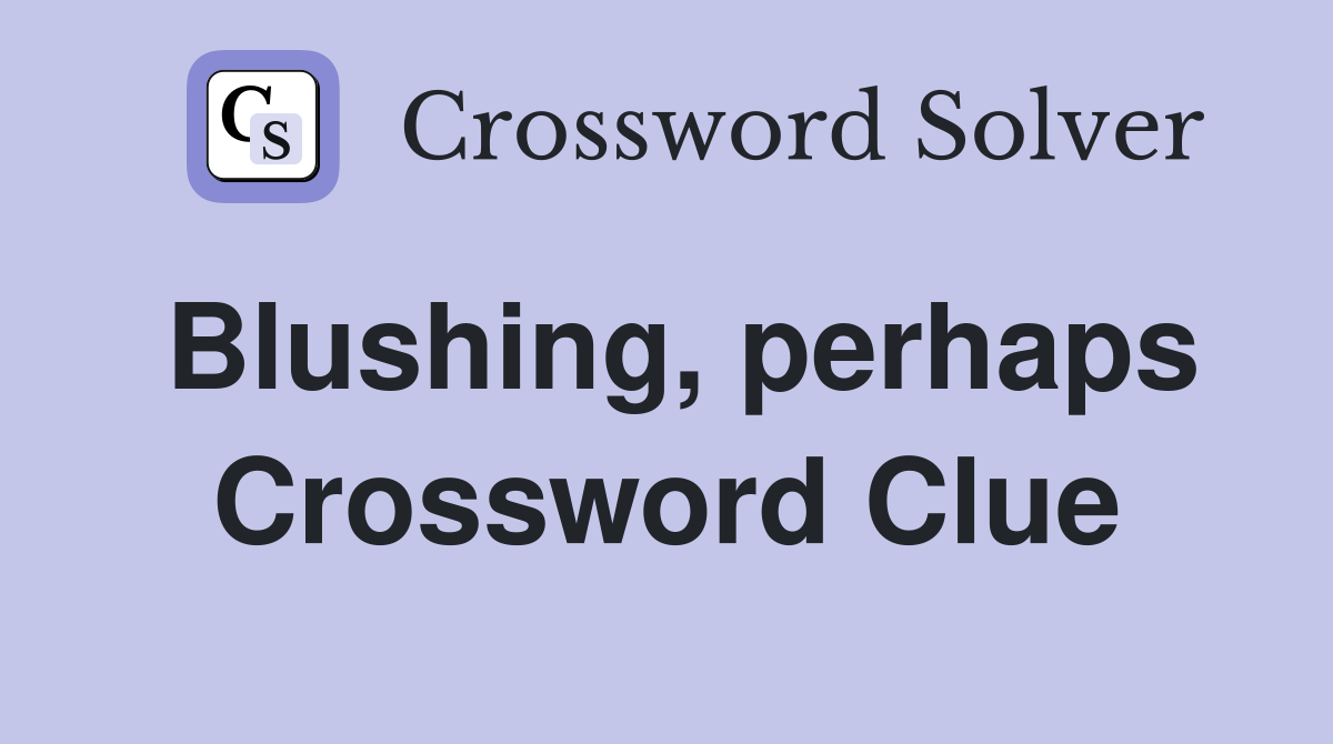 Blushing, perhaps Crossword Clue