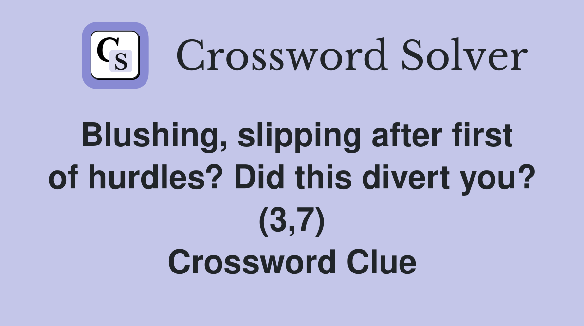 Blushing, slipping after first of hurdles? Did this divert you? (3,7) Crossword Clue