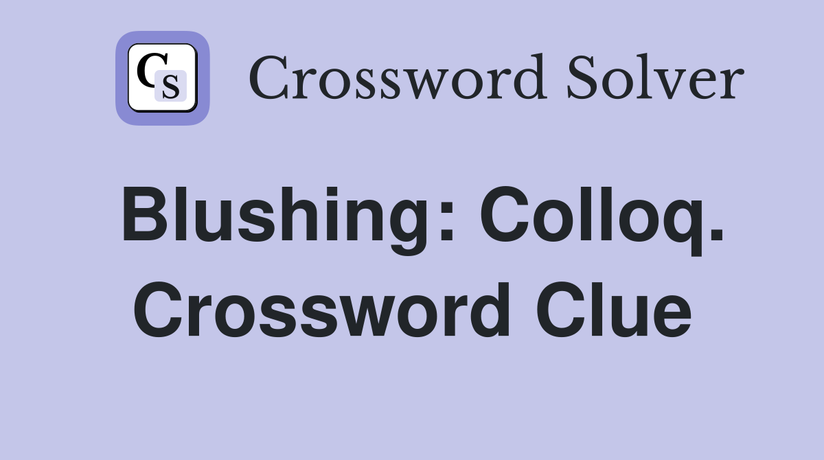 Blushing: Colloq. Crossword Clue