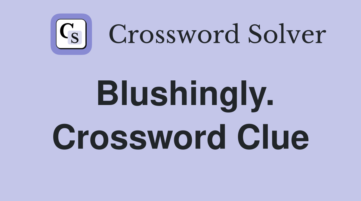 Blushingly. Crossword Clue