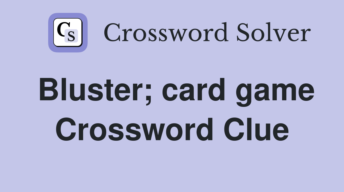 Bluster; card game Crossword Clue