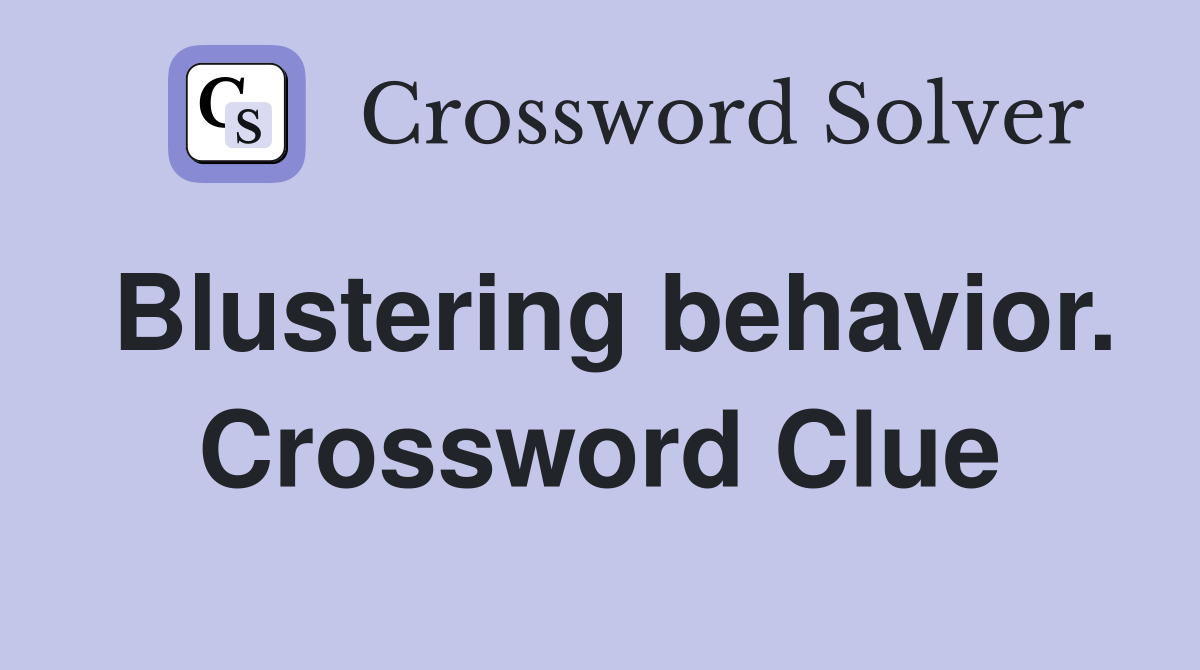 Blustering behavior. Crossword Clue