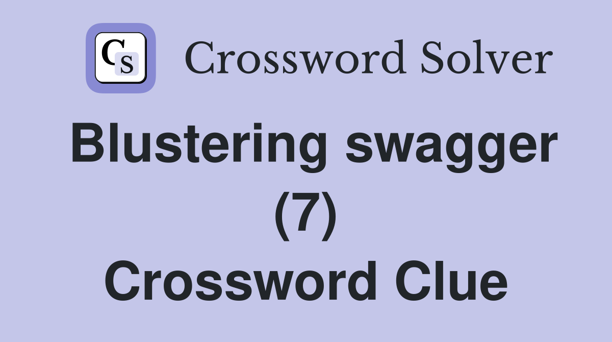Blustering swagger (7) Crossword Clue