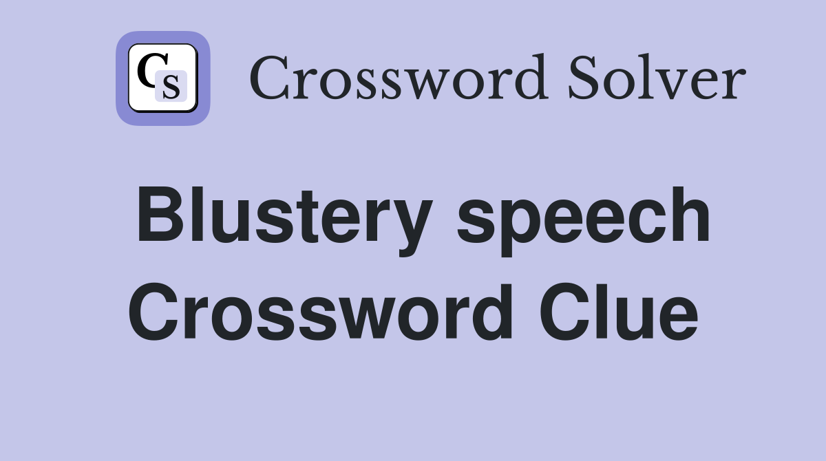 Blustery speech Crossword Clue