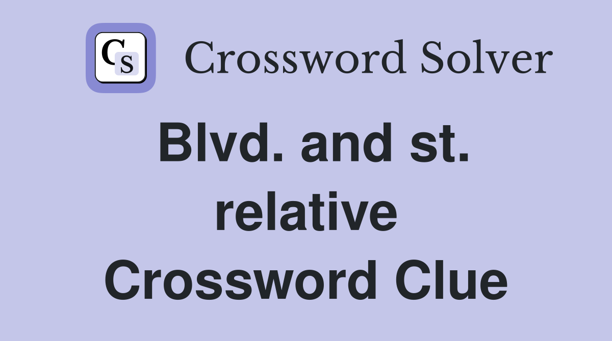 Blvd. and st. relative Crossword Clue