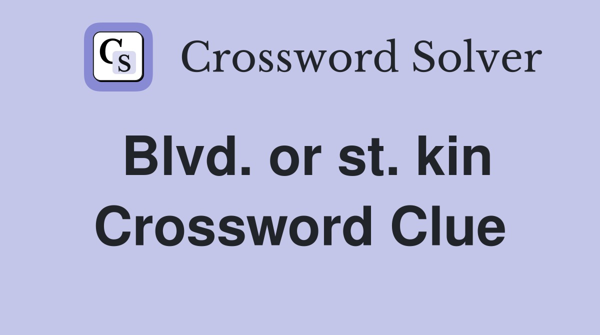 Blvd. or st. kin Crossword Clue