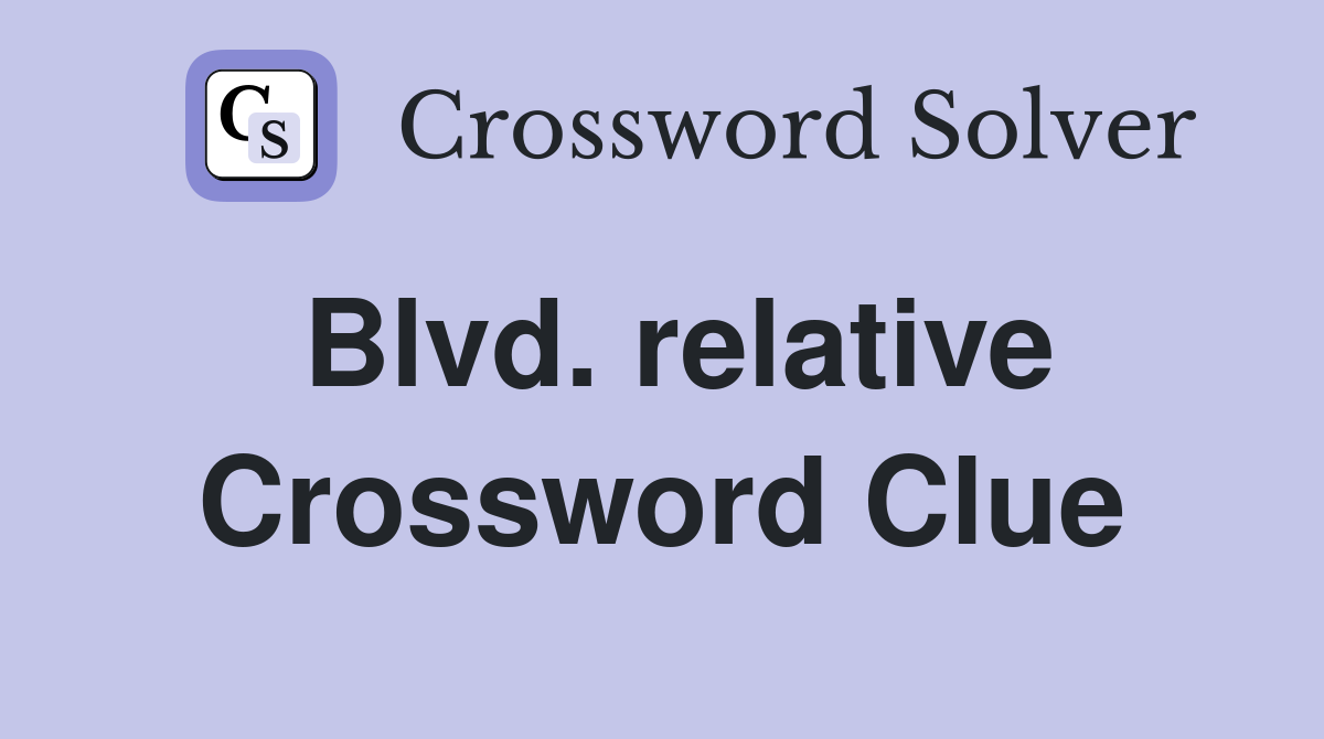 Blvd. relative Crossword Clue