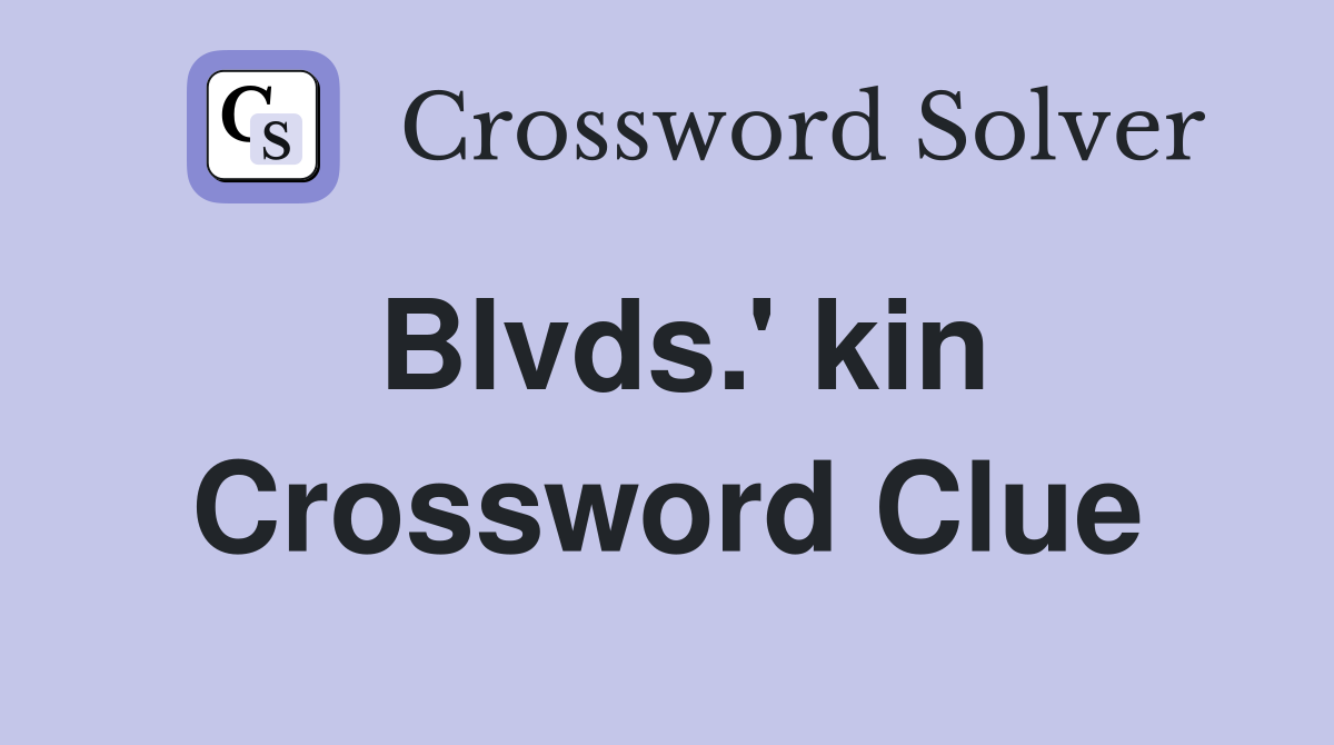 Blvds.' kin Crossword Clue