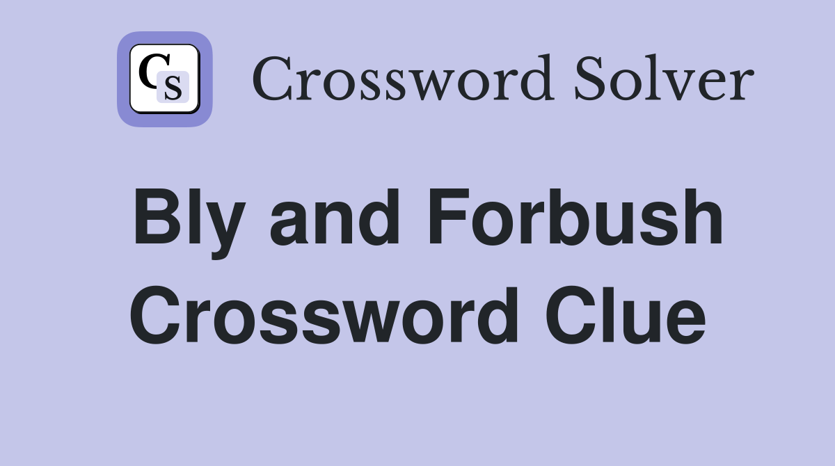 Bly and Forbush Crossword Clue