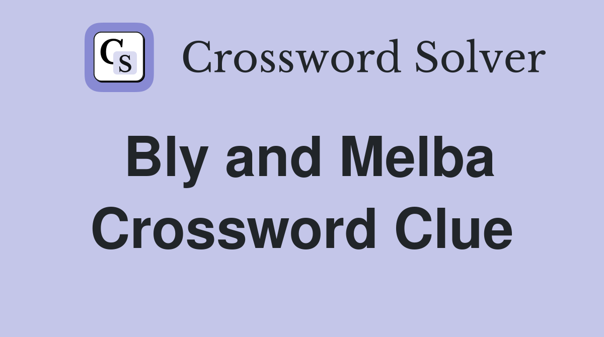 Bly and Melba Crossword Clue