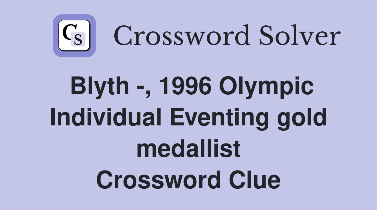 Blyth -, 1996 Olympic Individual Eventing gold medallist Crossword Clue