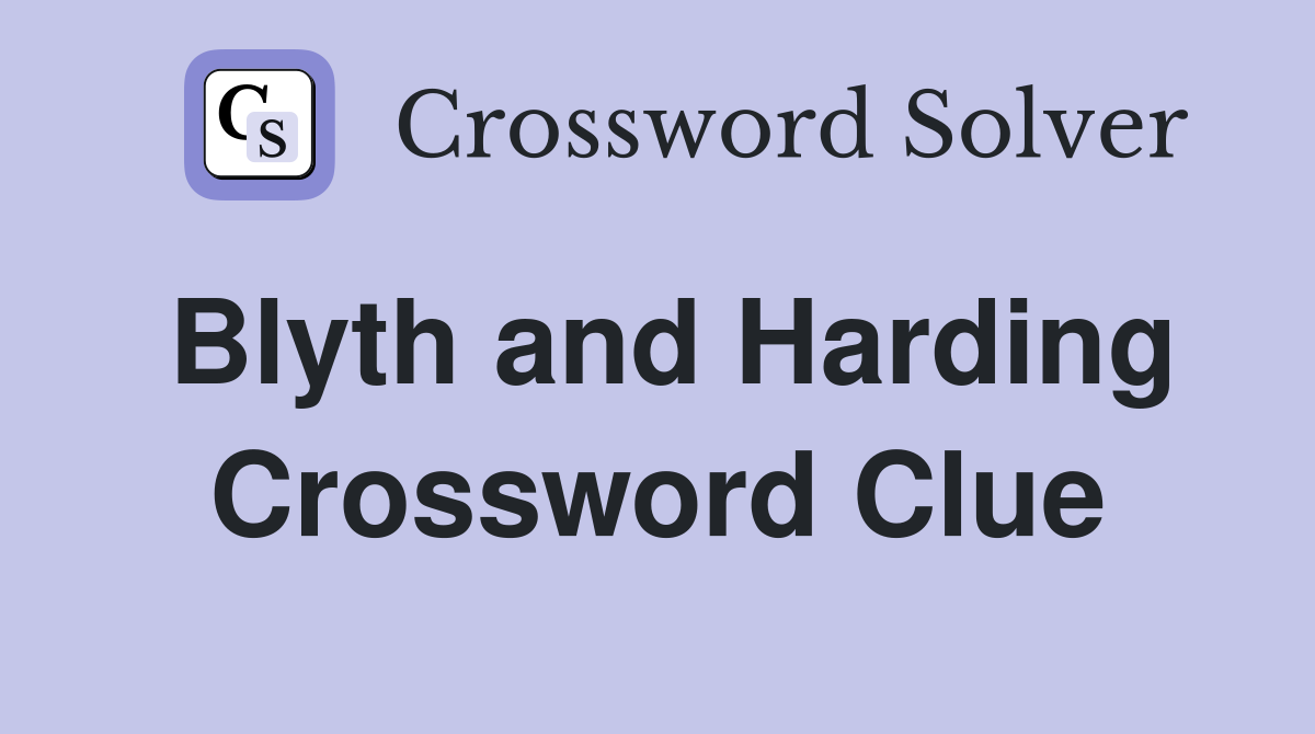 Blyth and Harding Crossword Clue