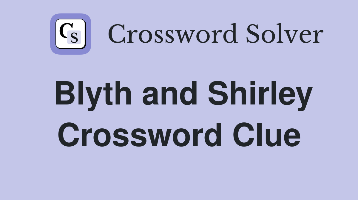 Blyth and Shirley Crossword Clue