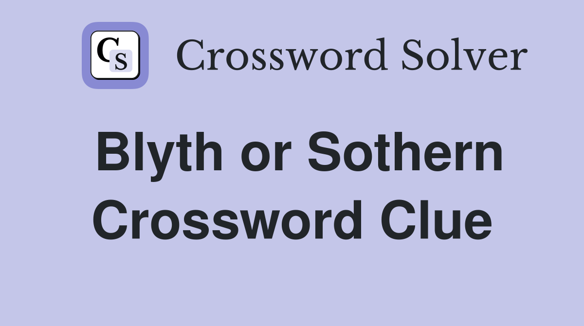 Blyth or Sothern Crossword Clue