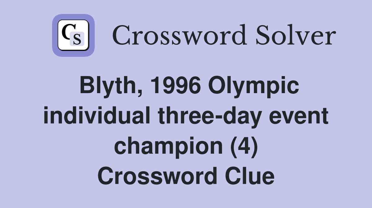 Blyth, 1996 Olympic individual three-day event champion (4) Crossword Clue