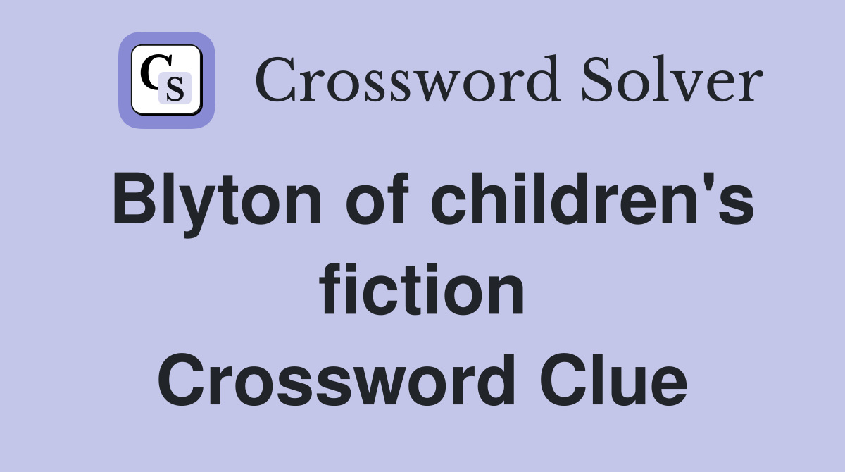 Blyton of children's fiction Crossword Clue