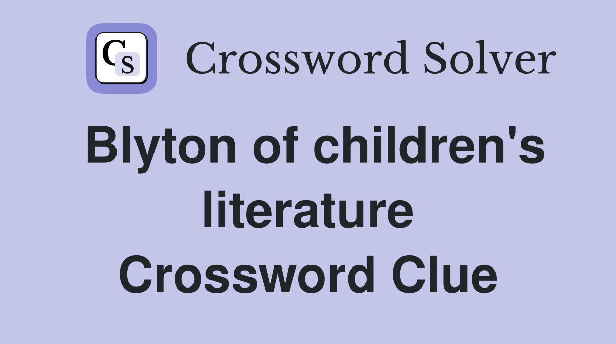 Blyton of children's literature Crossword Clue