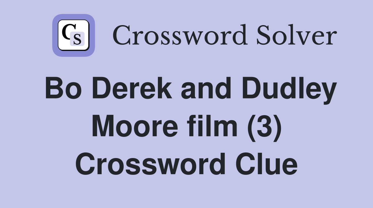 Bo Derek and Dudley Moore film (3) Crossword Clue