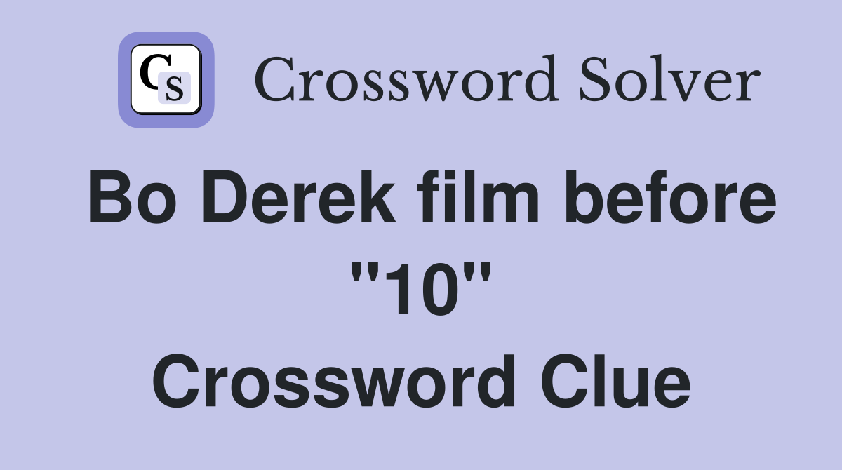 Bo Derek film before "10" Crossword Clue