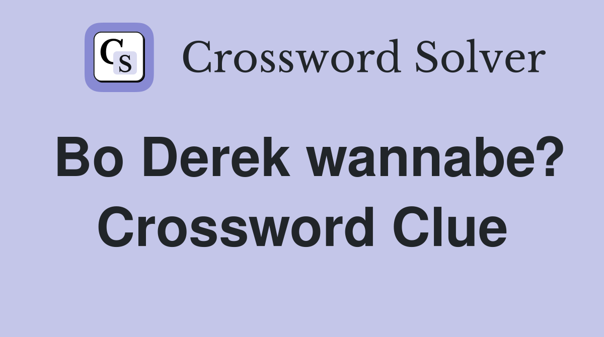 Bo Derek wannabe? Crossword Clue
