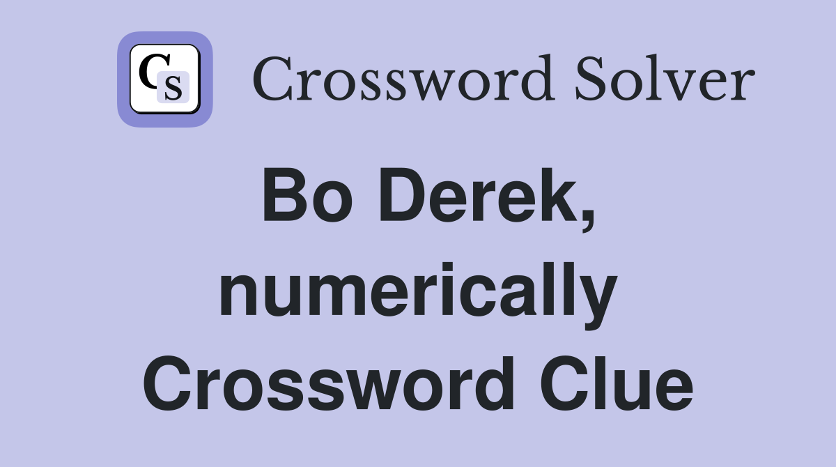 Bo Derek, numerically Crossword Clue