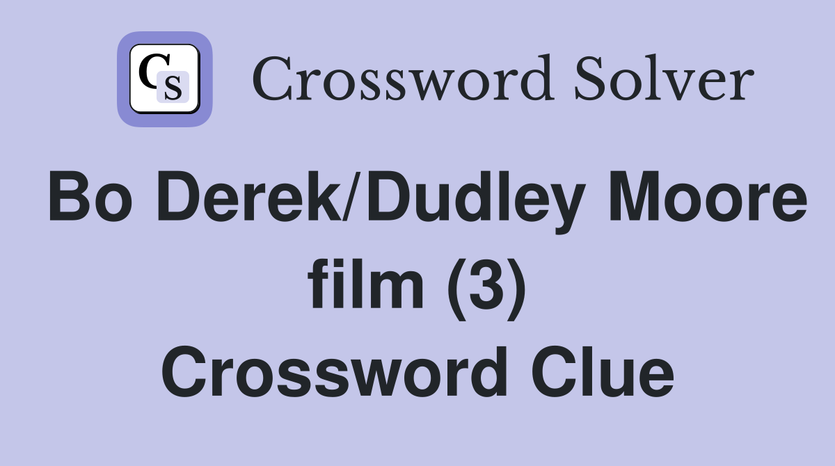 Bo Derek/Dudley Moore film (3) Crossword Clue