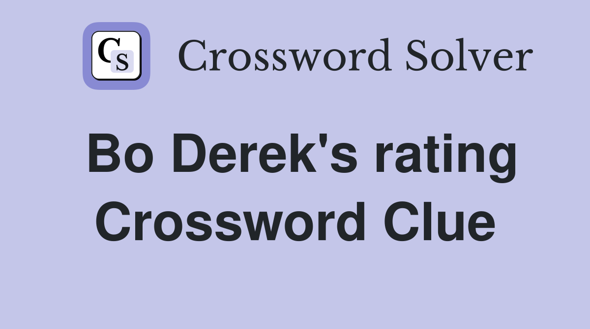 Bo Derek's rating Crossword Clue