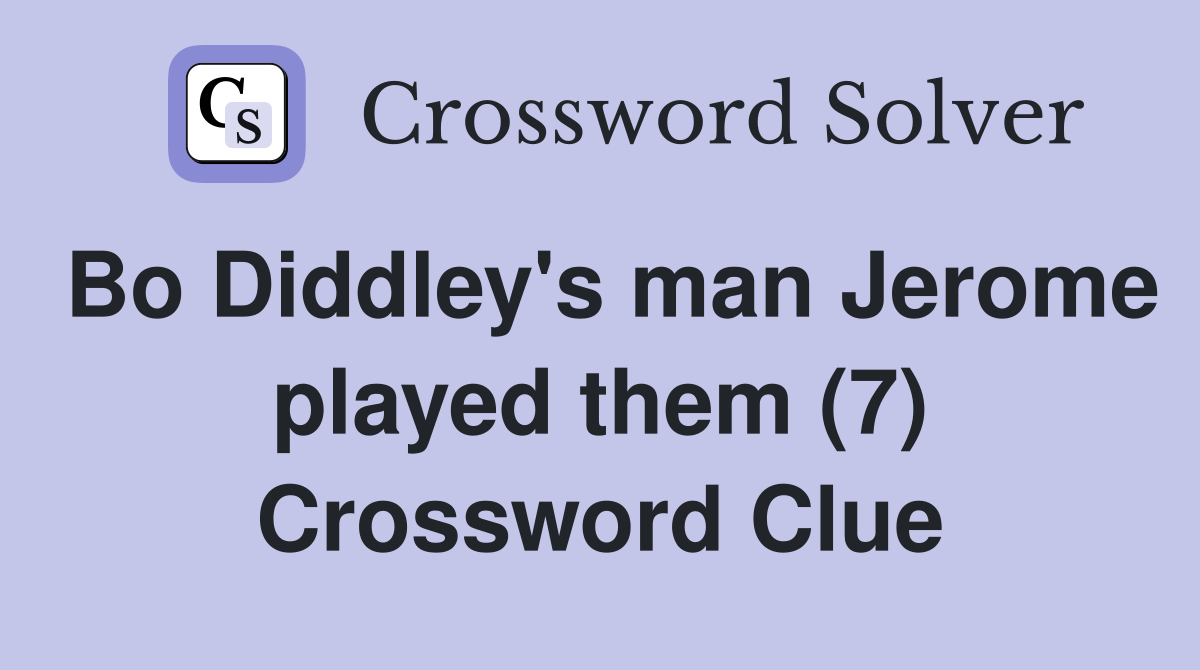 Bo Diddley's man Jerome played them (7) Crossword Clue