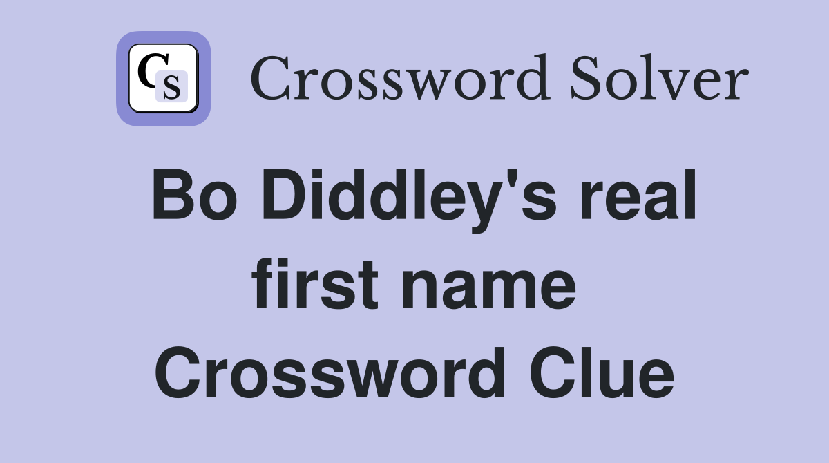 Bo Diddley's real first name Crossword Clue