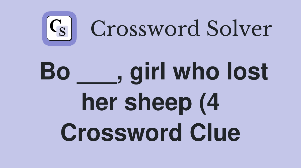 Bo girl who lost her sheep (4) Crossword Clue Answers Bo girl who lost her sheep (4) Crossword Clue Answers