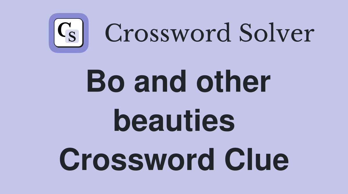 Bo and other beauties Crossword Clue