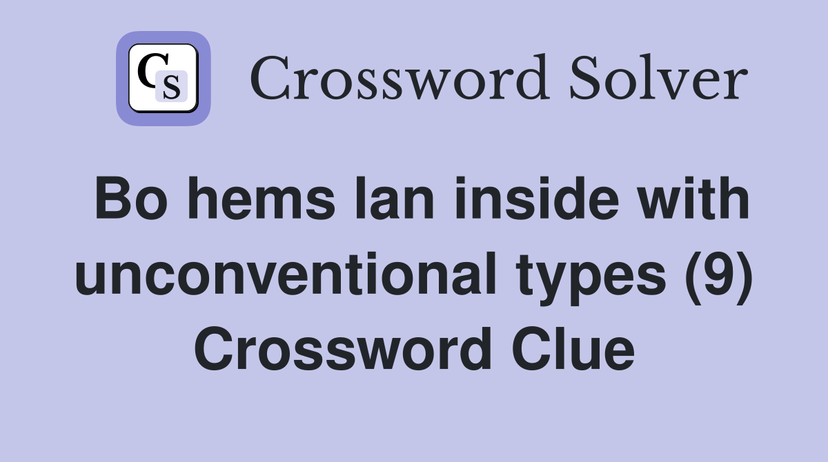 Bo hems lan inside with unconventional types (9) Crossword Clue