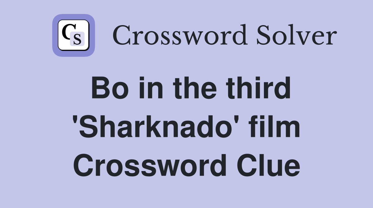 Bo in the third 'Sharknado' film Crossword Clue